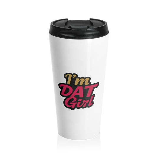 Stainless Steel Travel Mug — "I’m DAT Girl" Bold Script Travel Tumbler