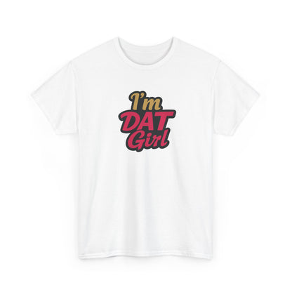 I'm DAT Girl T-Shirt — Female Empowerment Tee