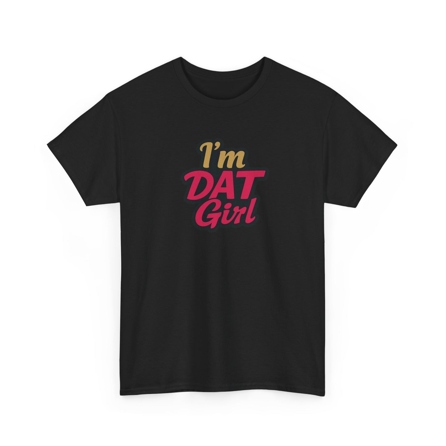 I'm DAT Girl T-Shirt — Female Empowerment Tee