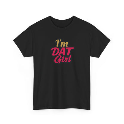 I'm DAT Girl T-Shirt — Female Empowerment Tee