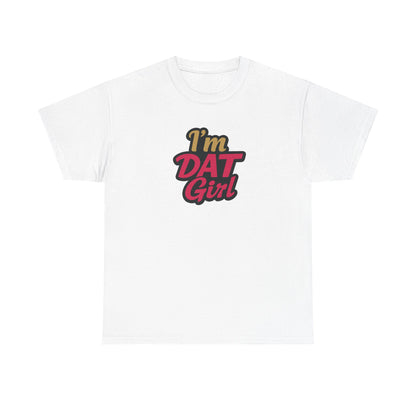I'm DAT Girl T-Shirt — Female Empowerment Tee