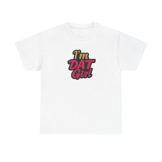 I'm DAT Girl T-Shirt — Female Empowerment Tee