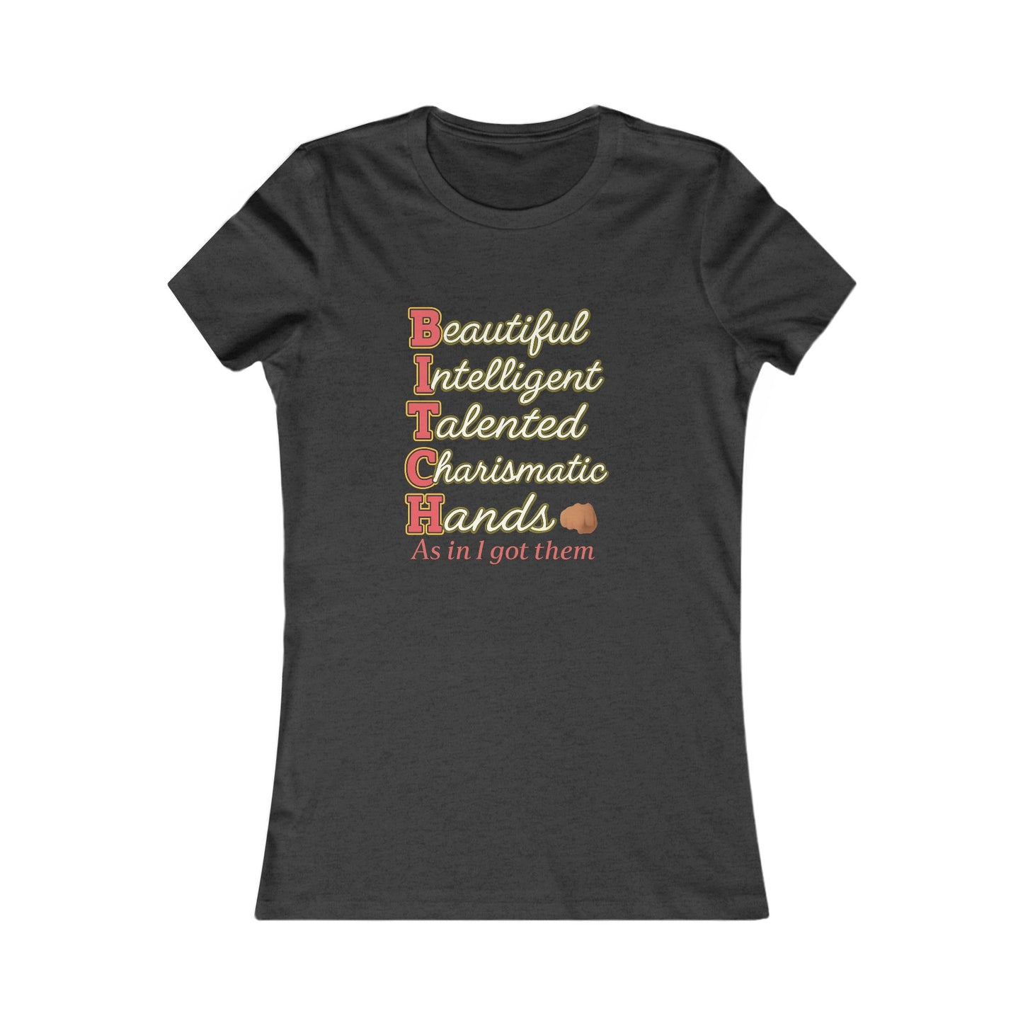 "B I T C H: Beautiful Intelligent Talented and Charismatic with Hands"