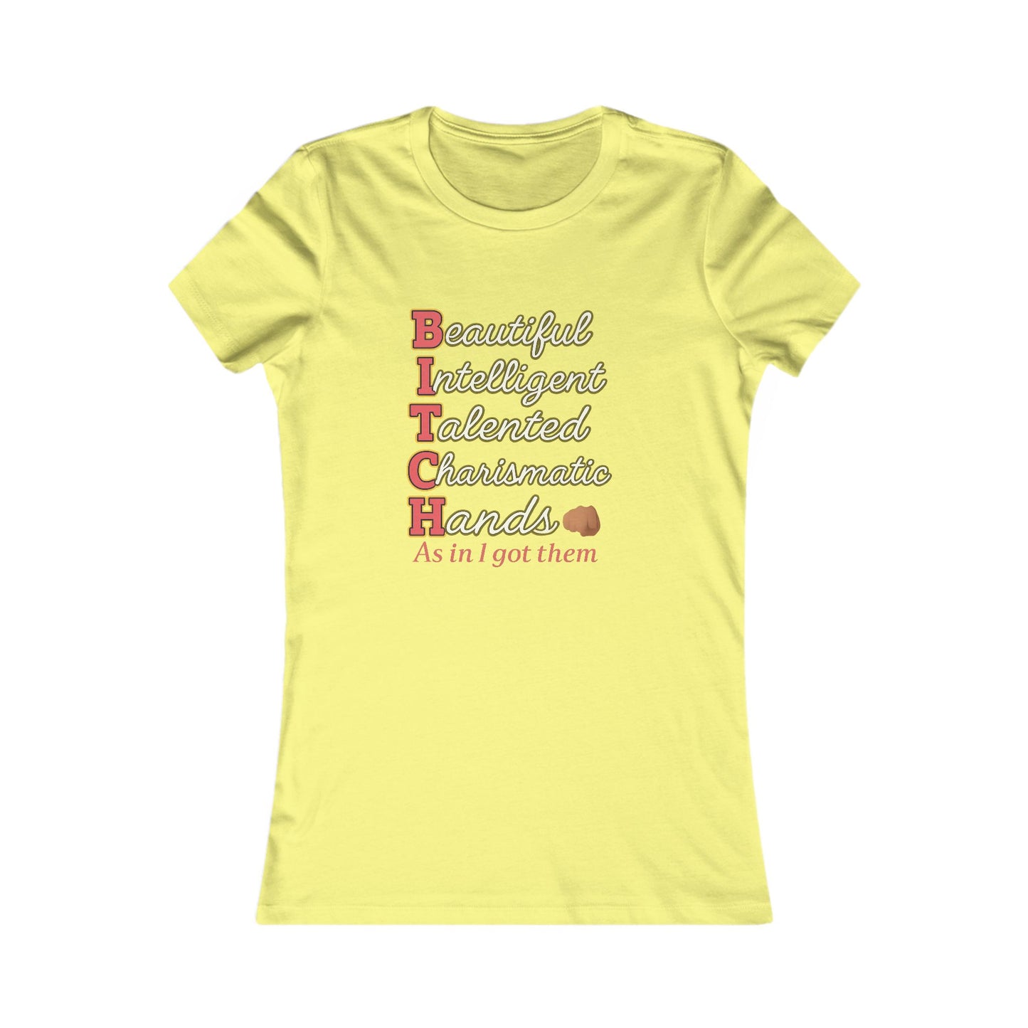 "B I T C H: Beautiful Intelligent Talented and Charismatic with Hands"