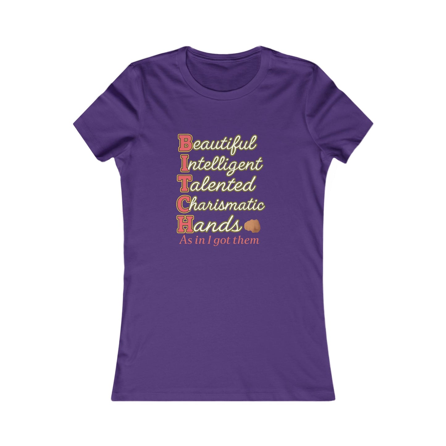 "B I T C H: Beautiful Intelligent Talented and Charismatic with Hands"